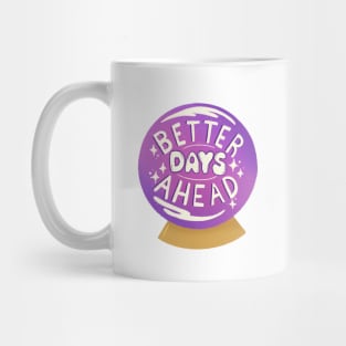 Better Days Ahead Mug